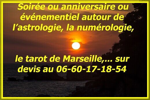 Animation ou anniversaire ou événementiel avec l'astrologie, le Tarot de Marseille, l'Oracle de Belline, l'Oracle de la Triade, la numérologie, la chiromancie, la géomancie...